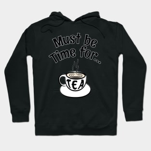 Must be Time for Tea - For Tea Lovers Hoodie